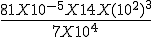\frac{81 X 10^{-5} X 14 X (10^2)^3}{7X10^4}